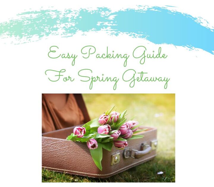 easy packing guide for a spring getaway