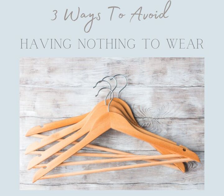 3 ways to avoid having nothing to wear