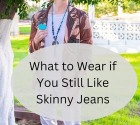 5 Shrewd Options of What To Wear If You Still Like Skinny Jeans | Upstyle
